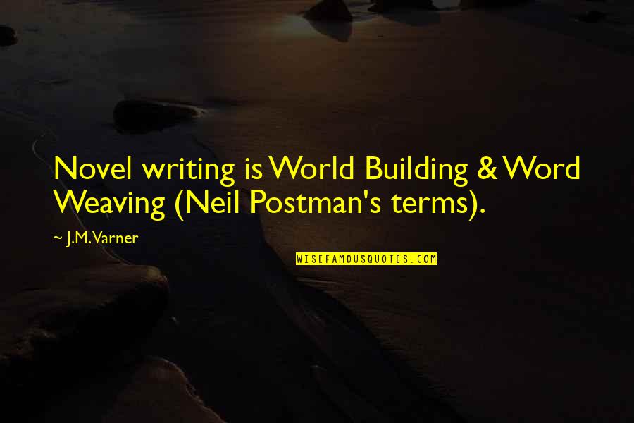 Giving Opportunity To Others Quotes By J.M. Varner: Novel writing is World Building & Word Weaving