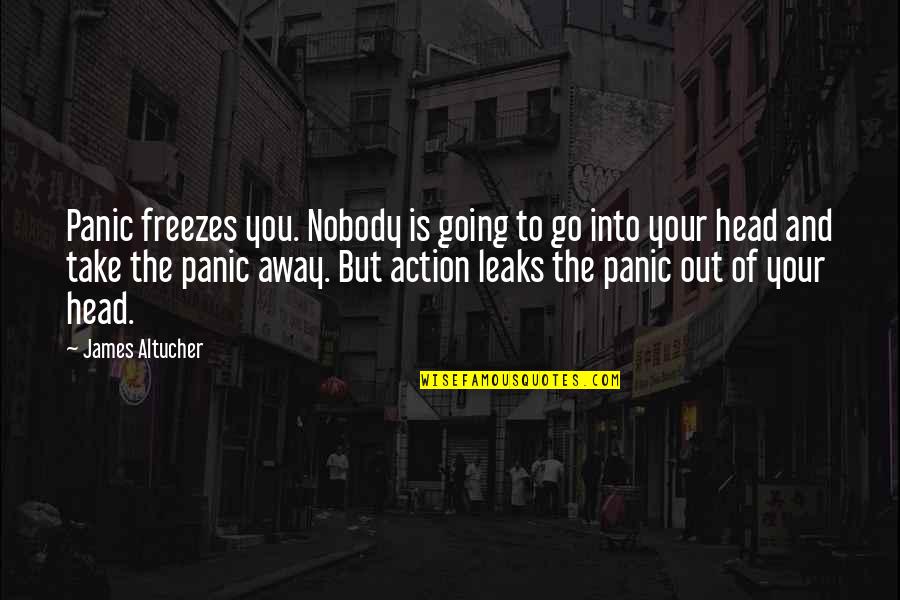 Giving Orders Quotes By James Altucher: Panic freezes you. Nobody is going to go