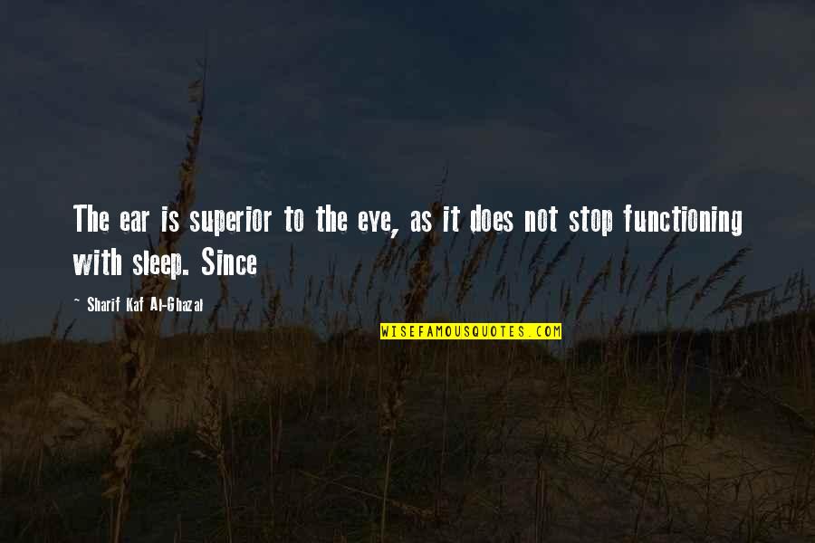 Giving Others A Chance Quotes By Sharif Kaf Al-Ghazal: The ear is superior to the eye, as Giving Others A Chance Quotes By Sharif Kaf Al-Ghazal: The ear is superior to the eye, as