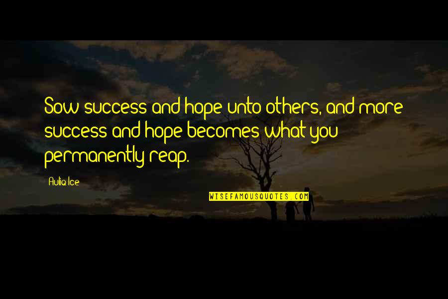 Giving Others Hope Quotes By Auliq Ice: Sow success and hope unto others, and more