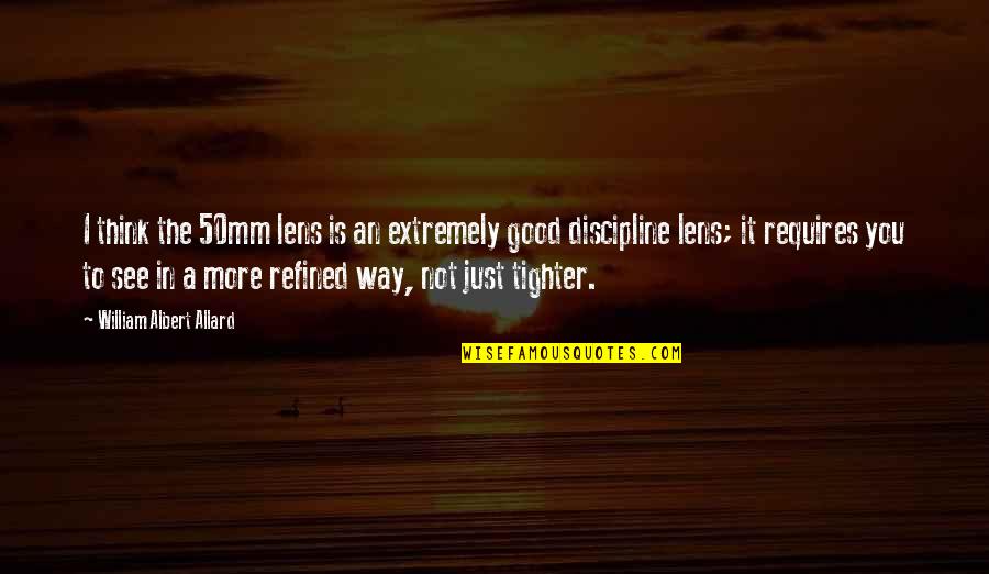Giving Others Hope Quotes By William Albert Allard: I think the 50mm lens is an extremely Giving Others Hope Quotes By William Albert Allard: I think the 50mm lens is an extremely