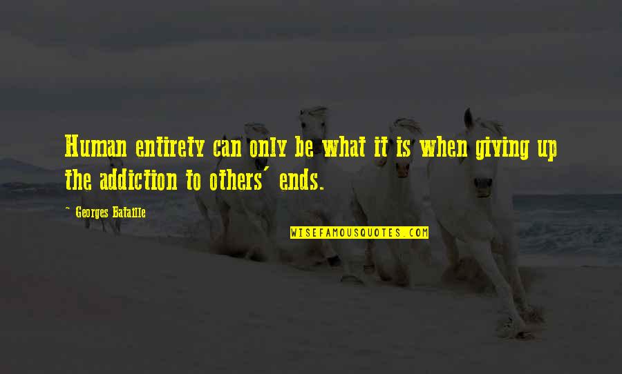 Giving Others Quotes By Georges Bataille: Human entirety can only be what it is Giving Others Quotes By Georges Bataille: Human entirety can only be what it is