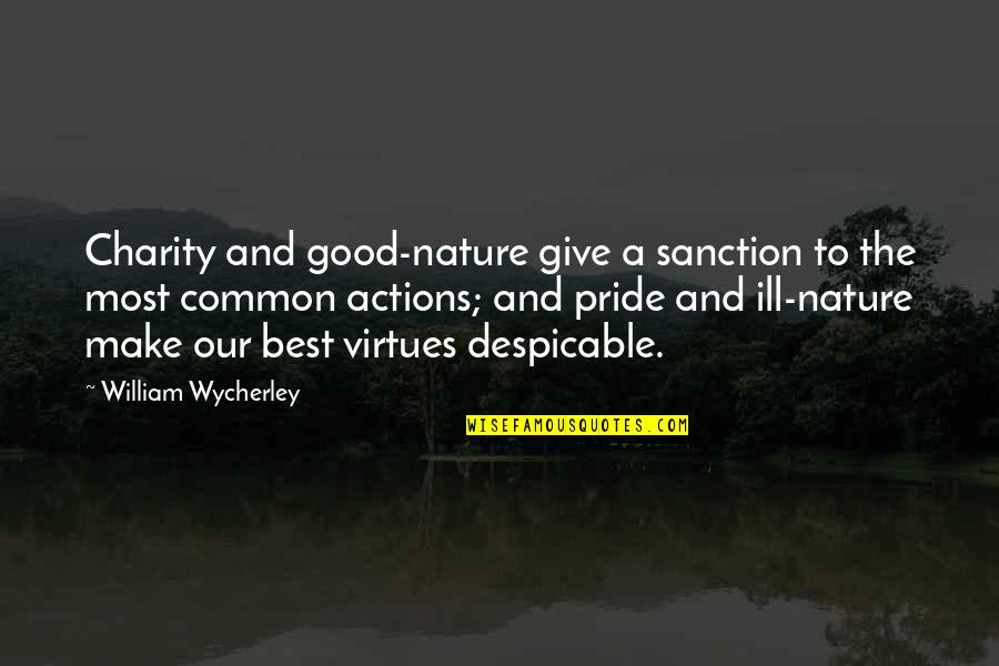 Giving Our Best Quotes By William Wycherley: Charity and good-nature give a sanction to the