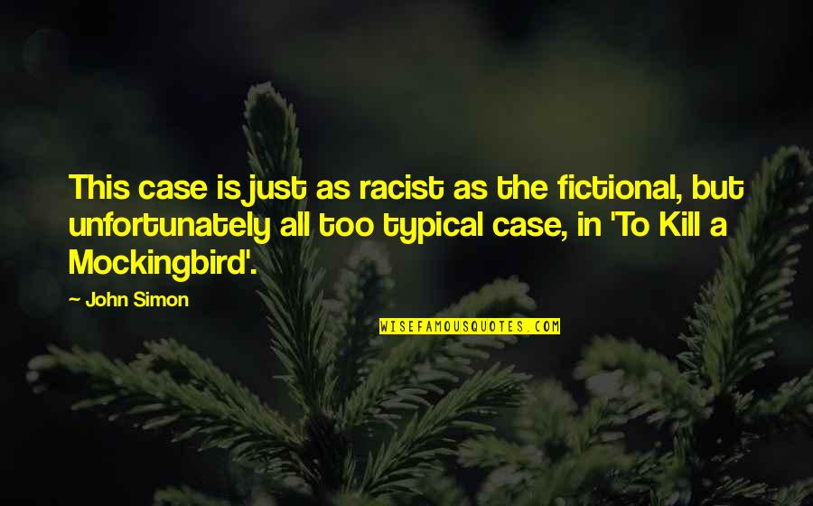 Giving Out Chances Quotes By John Simon: This case is just as racist as the