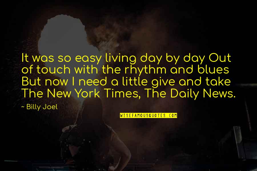 Giving Out Quotes By Billy Joel: It was so easy living day by day Giving Out Quotes By Billy Joel: It was so easy living day by day