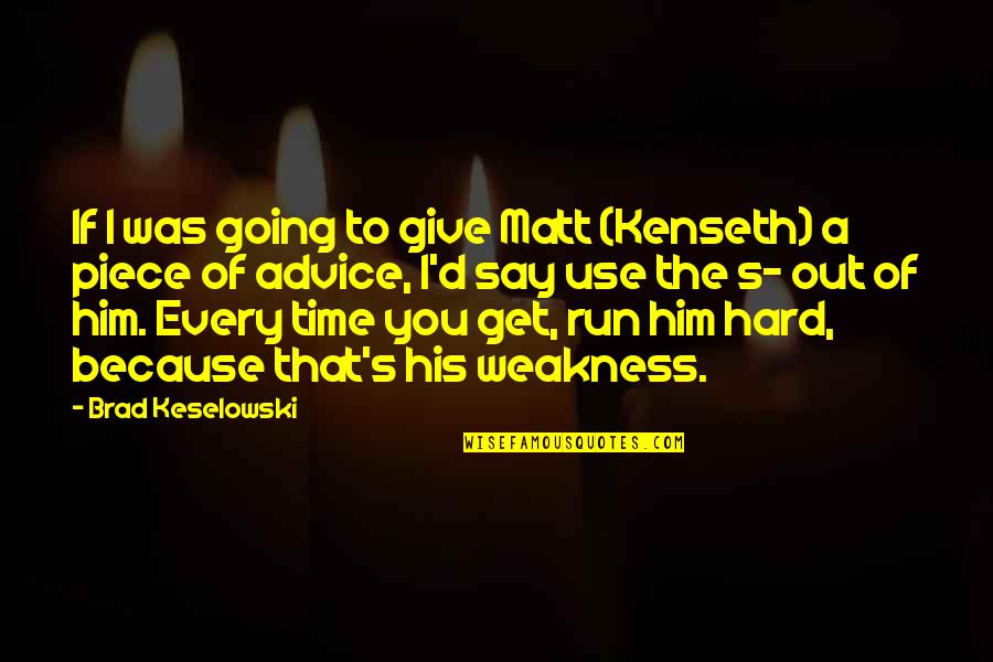 Giving Out Quotes By Brad Keselowski: If I was going to give Matt (Kenseth) Giving Out Quotes By Brad Keselowski: If I was going to give Matt (Kenseth)