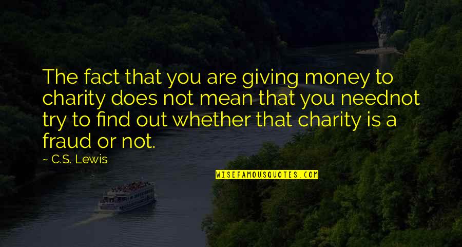 Giving Out Quotes By C.S. Lewis: The fact that you are giving money to Giving Out Quotes By C.S. Lewis: The fact that you are giving money to