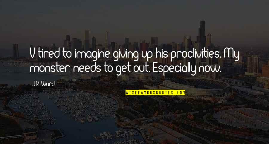 Giving Out Quotes By J.R. Ward: V tired to imagine giving up his proclivities. Giving Out Quotes By J.R. Ward: V tired to imagine giving up his proclivities.