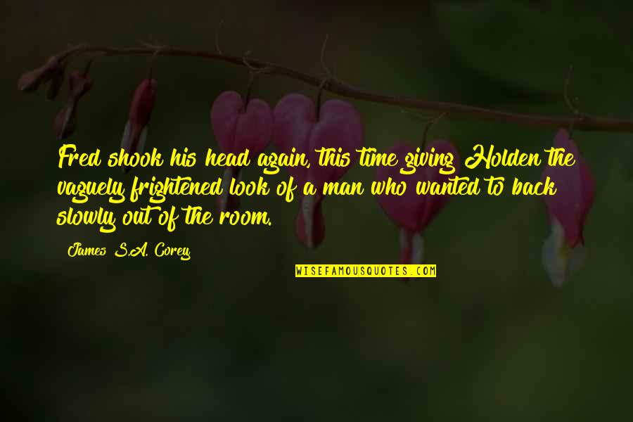 Giving Out Quotes By James S.A. Corey: Fred shook his head again, this time giving Giving Out Quotes By James S.A. Corey: Fred shook his head again, this time giving