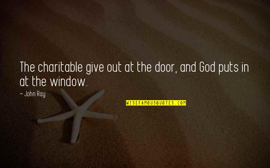 Giving Out Quotes By John Ray: The charitable give out at the door, and