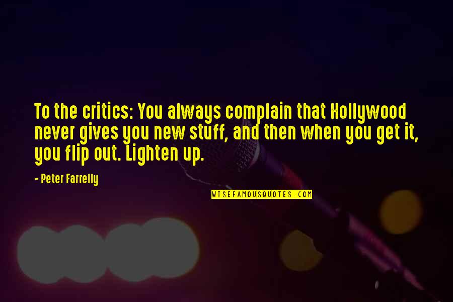Giving Out Quotes By Peter Farrelly: To the critics: You always complain that Hollywood Giving Out Quotes By Peter Farrelly: To the critics: You always complain that Hollywood