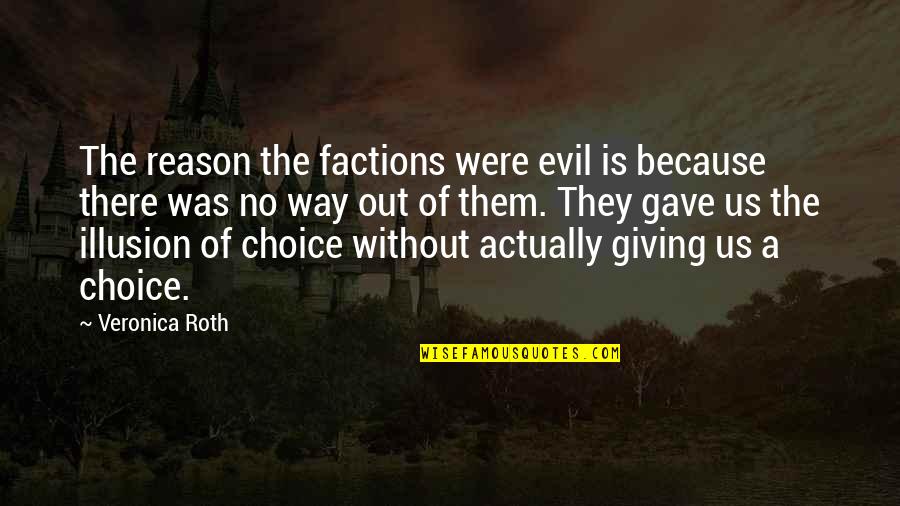 Giving Out Quotes By Veronica Roth: The reason the factions were evil is because Giving Out Quotes By Veronica Roth: The reason the factions were evil is because
