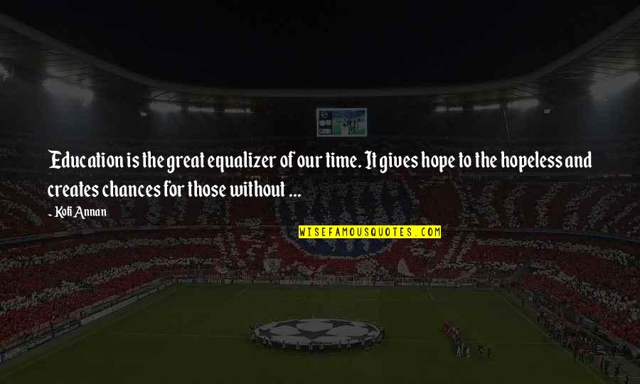 Giving Out Too Many Chances Quotes By Kofi Annan: Education is the great equalizer of our time.