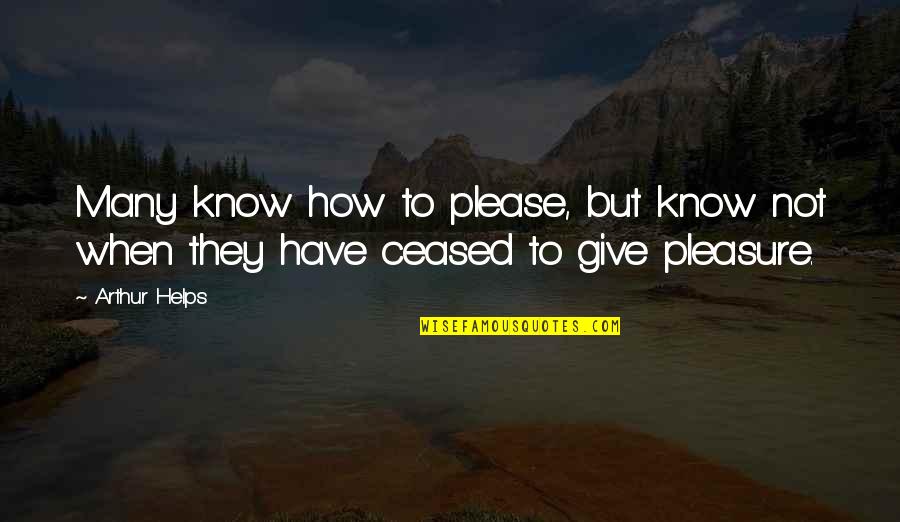 Giving Pleasure Quotes By Arthur Helps: Many know how to please, but know not