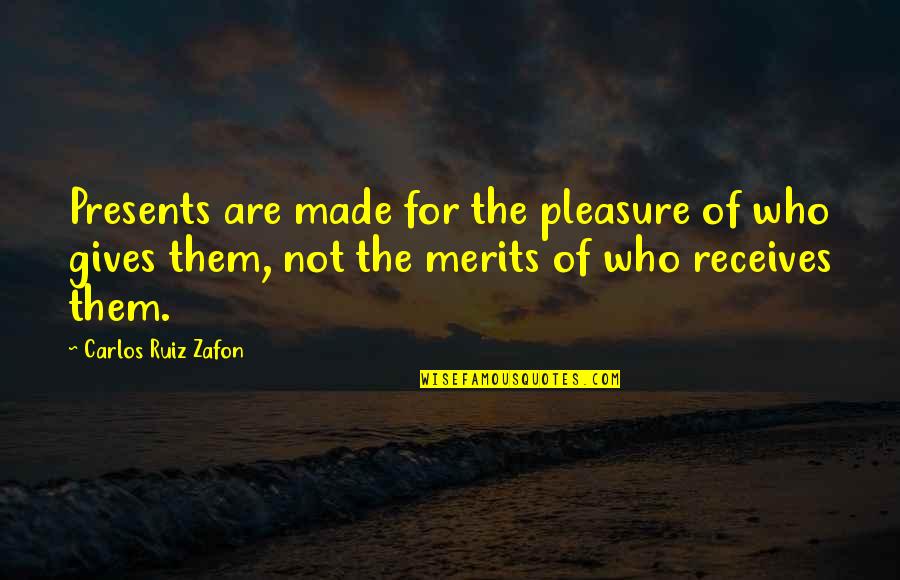 Giving Pleasure Quotes By Carlos Ruiz Zafon: Presents are made for the pleasure of who