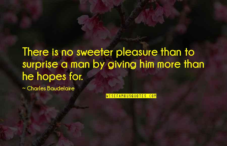 Giving Pleasure Quotes By Charles Baudelaire: There is no sweeter pleasure than to surprise