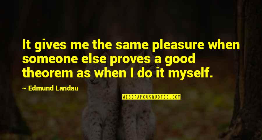 Giving Pleasure Quotes By Edmund Landau: It gives me the same pleasure when someone