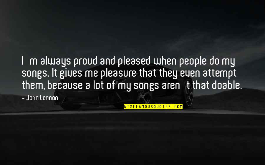 Giving Pleasure Quotes By John Lennon: I'm always proud and pleased when people do
