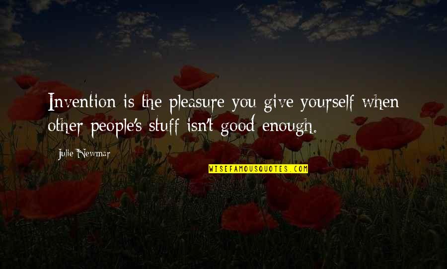 Giving Pleasure Quotes By Julie Newmar: Invention is the pleasure you give yourself when