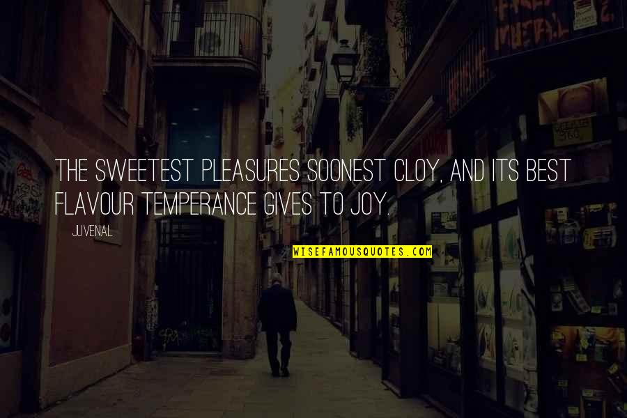 Giving Pleasure Quotes By Juvenal: The sweetest pleasures soonest cloy, And its best