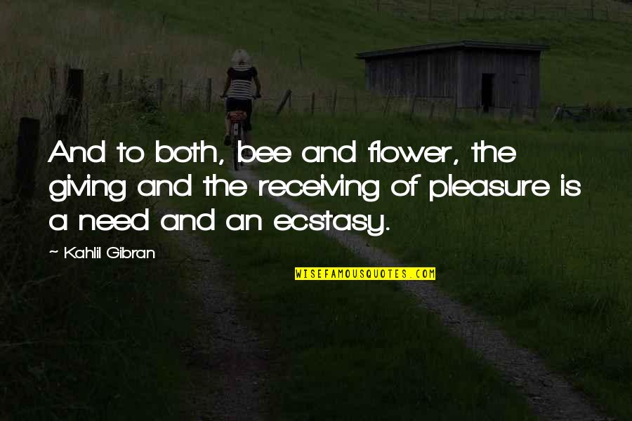 Giving Pleasure Quotes By Kahlil Gibran: And to both, bee and flower, the giving
