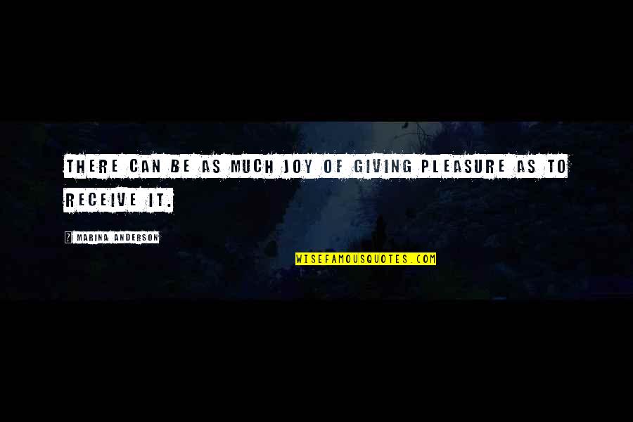 Giving Pleasure Quotes By Marina Anderson: There can be as much joy of giving