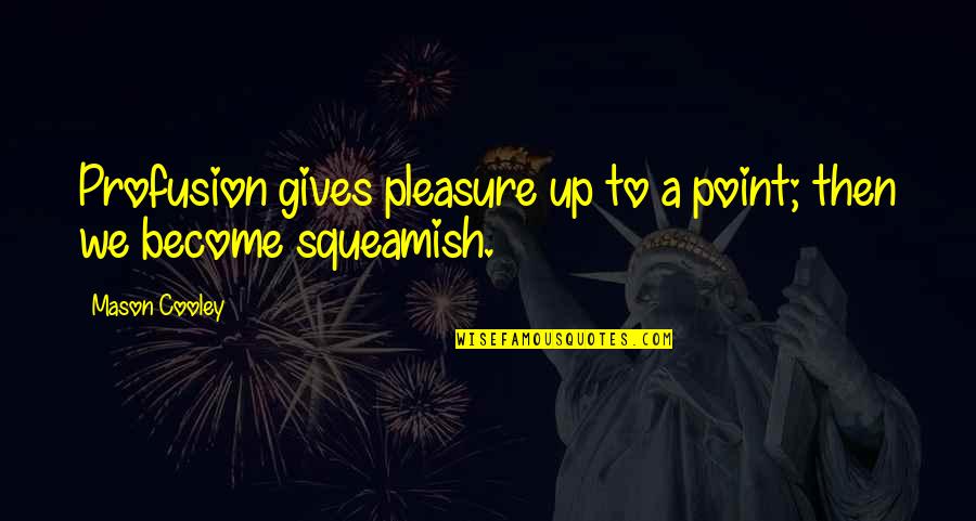 Giving Pleasure Quotes By Mason Cooley: Profusion gives pleasure up to a point; then