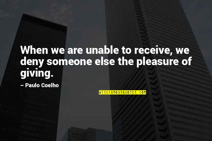 Giving Pleasure Quotes By Paulo Coelho: When we are unable to receive, we deny