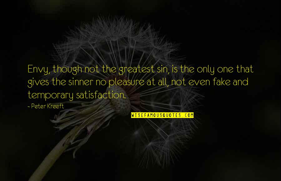 Giving Pleasure Quotes By Peter Kreeft: Envy, though not the greatest sin, is the