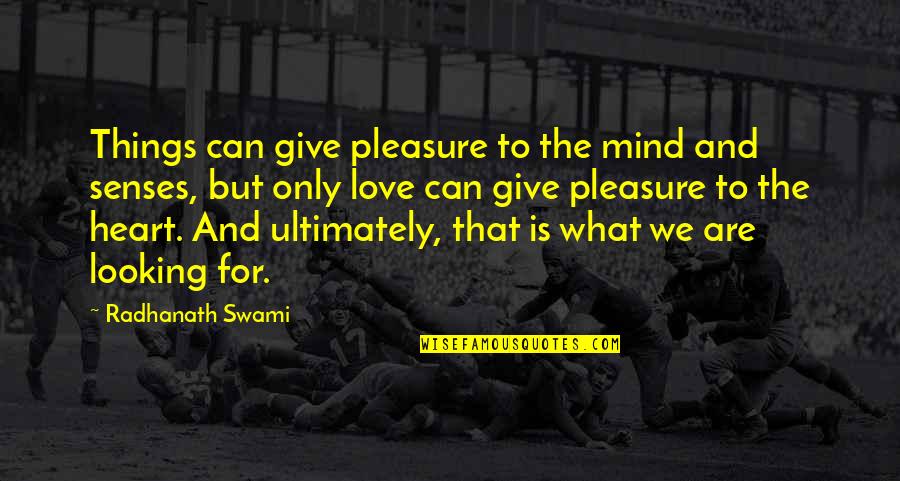 Giving Pleasure Quotes By Radhanath Swami: Things can give pleasure to the mind and