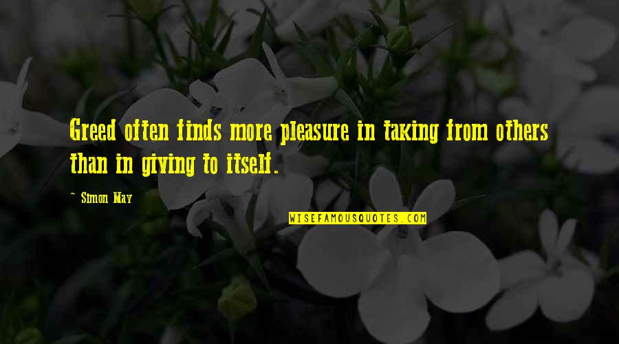 Giving Pleasure Quotes By Simon May: Greed often finds more pleasure in taking from