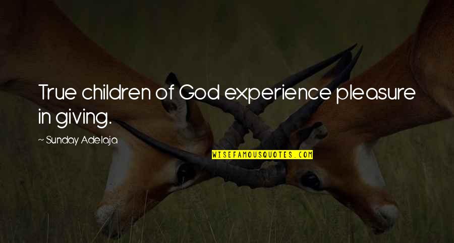 Giving Pleasure Quotes By Sunday Adelaja: True children of God experience pleasure in giving.
