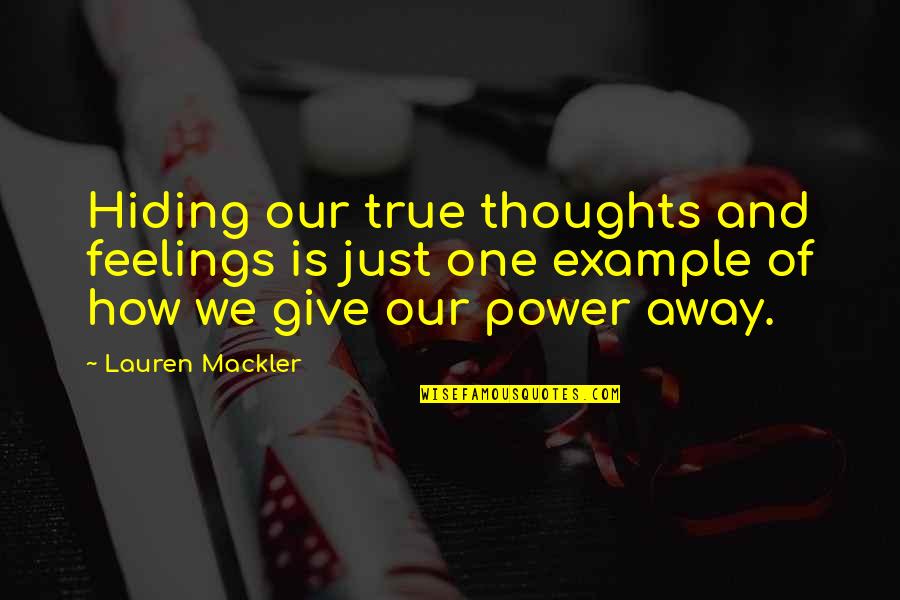 Giving Power Away Quotes By Lauren Mackler: Hiding our true thoughts and feelings is just Giving Power Away Quotes By Lauren Mackler: Hiding our true thoughts and feelings is just