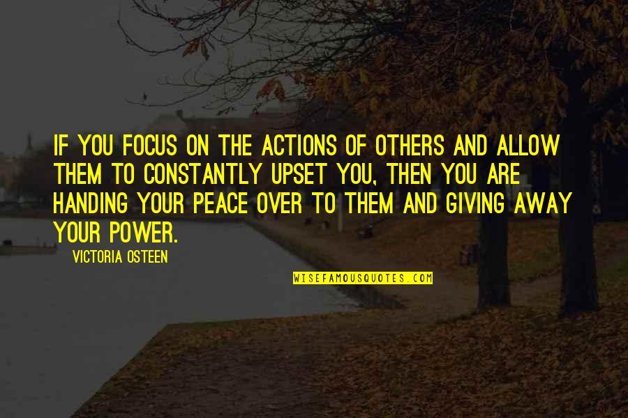 Giving Power Away Quotes By Victoria Osteen: If you focus on the actions of others