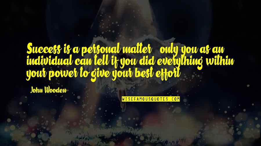 Giving Power Quotes By John Wooden: Success is a personal matter - only you Giving Power Quotes By John Wooden: Success is a personal matter - only you