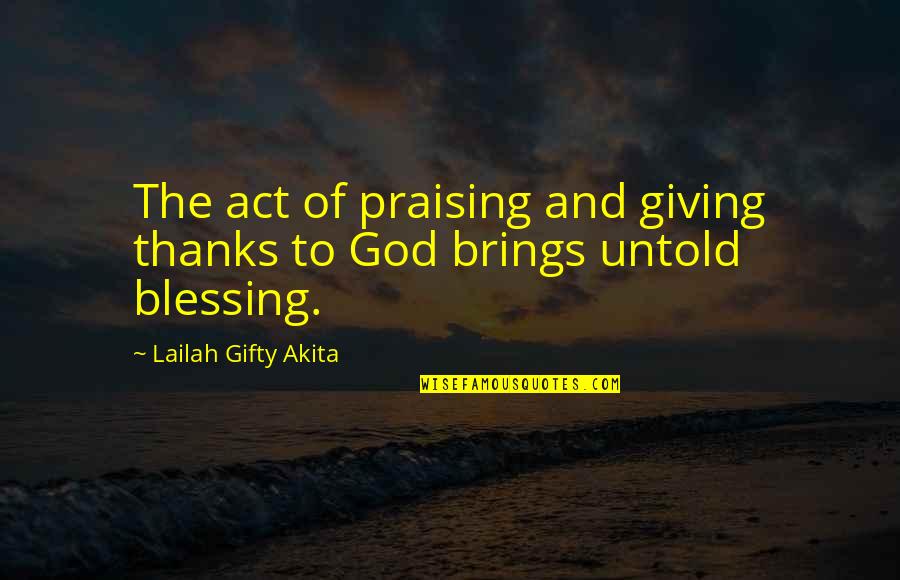 Giving Praise To God Quotes By Lailah Gifty Akita: The act of praising and giving thanks to