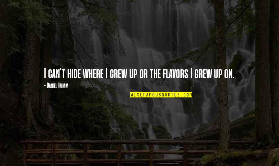 Giving Praises To God Quotes By Daniel Humm: I can't hide where I grew up or