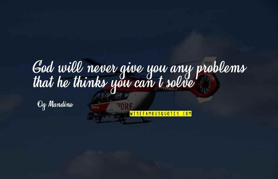 Giving Problems To God Quotes By Og Mandino: God will never give you any problems that