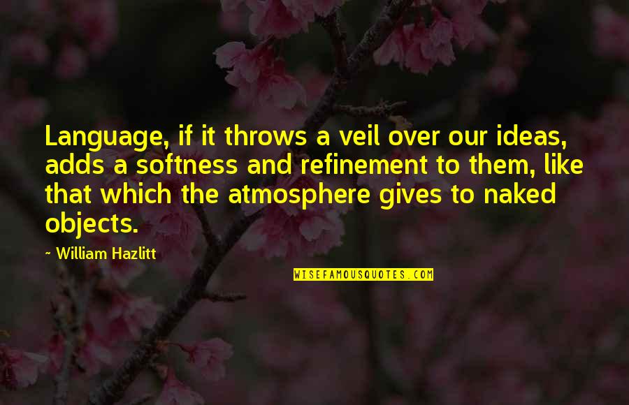 Giving Quotes By William Hazlitt: Language, if it throws a veil over our