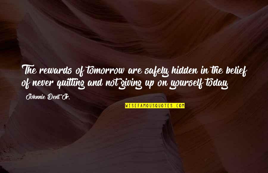 Giving Quotes Quotes By Johnnie Dent Jr.: The rewards of tomorrow are safely hidden in