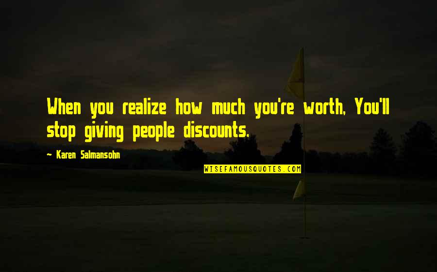 Giving Quotes Quotes By Karen Salmansohn: When you realize how much you're worth, You'll