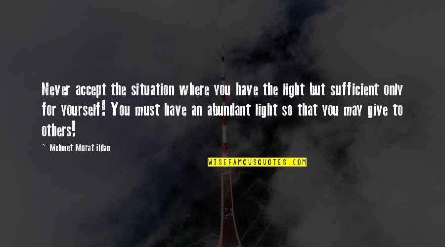 Giving Quotes Quotes By Mehmet Murat Ildan: Never accept the situation where you have the