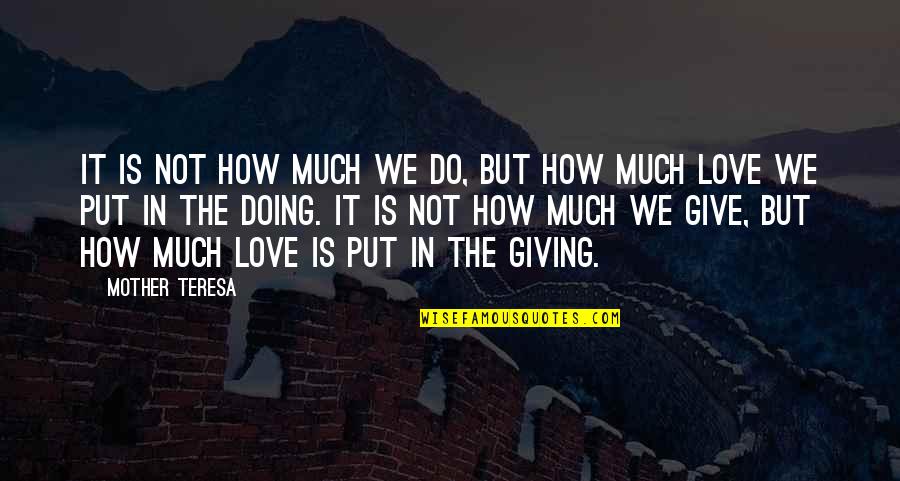 Giving Quotes Quotes By Mother Teresa: It is not how much we do, but