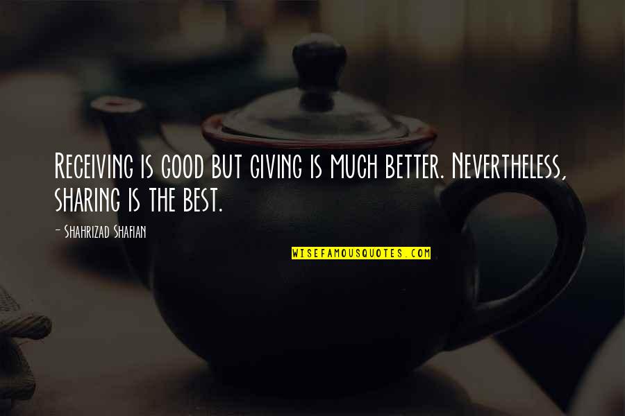 Giving Quotes Quotes By Shahrizad Shafian: Receiving is good but giving is much better.