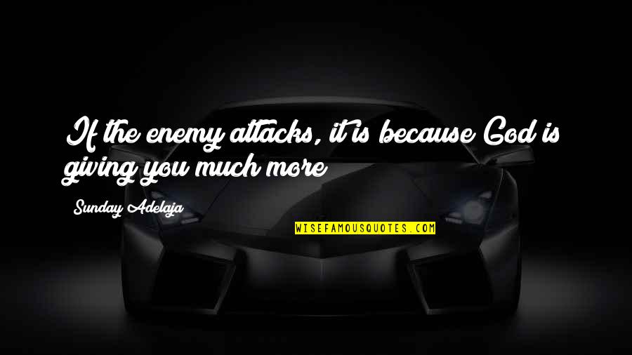 Giving Quotes Quotes By Sunday Adelaja: If the enemy attacks, it is because God Giving Quotes Quotes By Sunday Adelaja: If the enemy attacks, it is because God