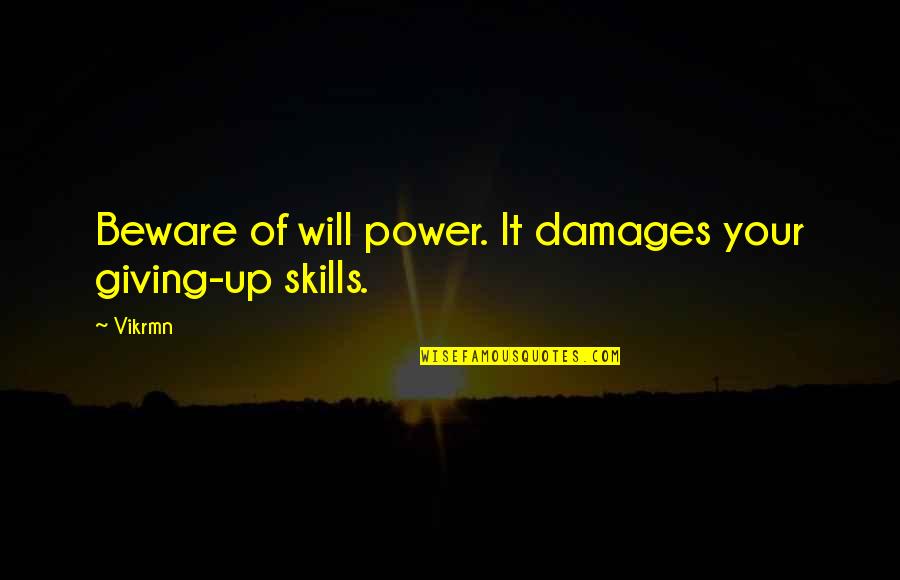 Giving Quotes Quotes By Vikrmn: Beware of will power. It damages your giving-up