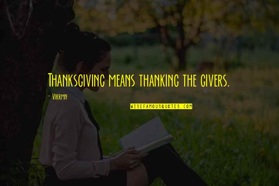 Giving Quotes Quotes By Vikrmn: Thanksgiving means thanking the givers.