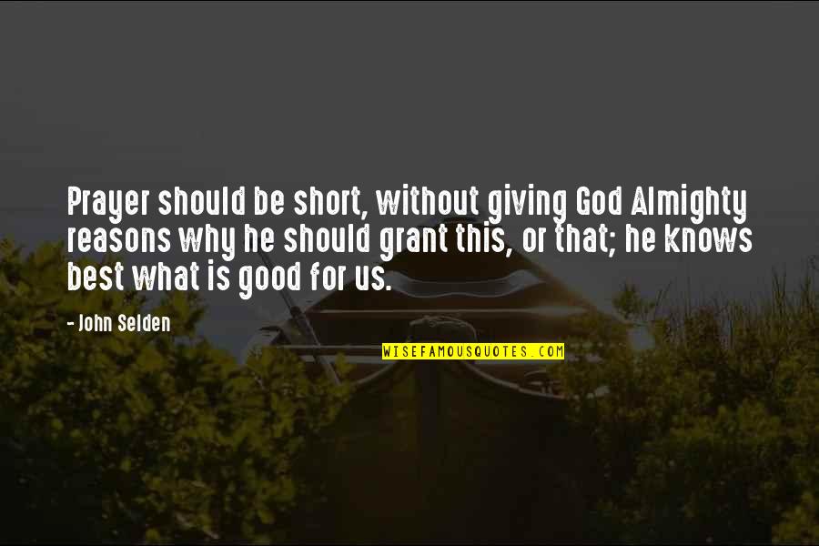 Giving Reasons Quotes By John Selden: Prayer should be short, without giving God Almighty