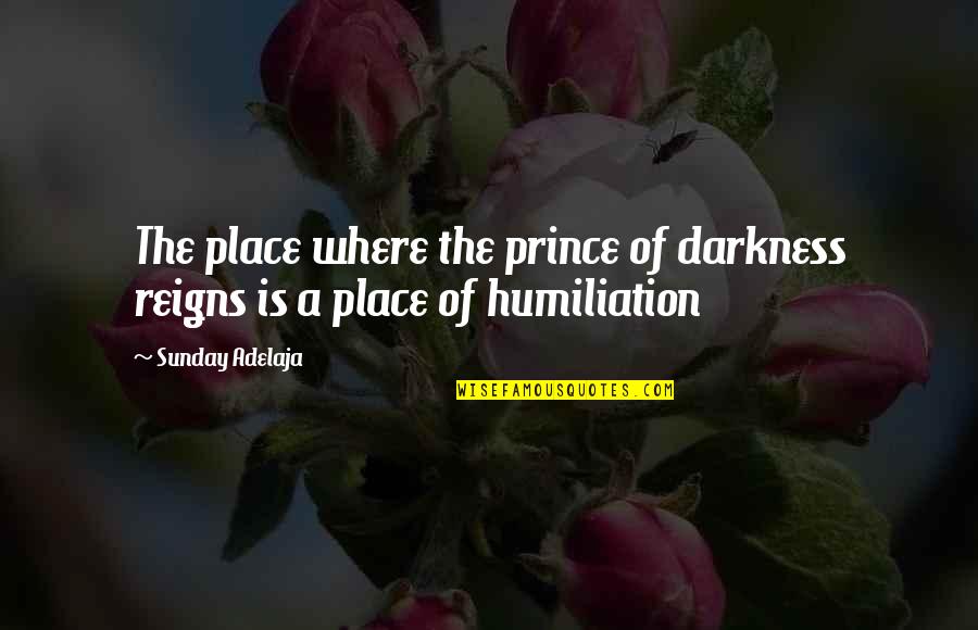 Giving Reasons Quotes By Sunday Adelaja: The place where the prince of darkness reigns