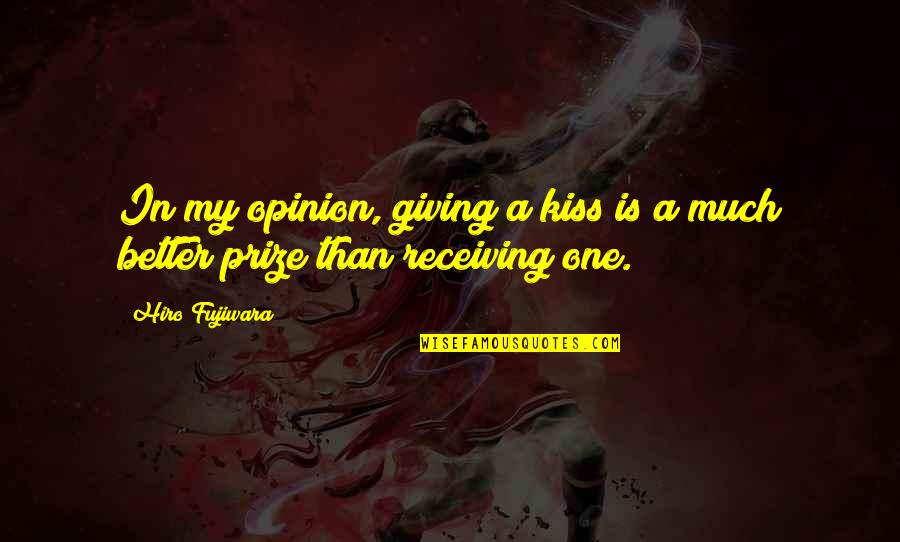 Giving Receiving Quotes By Hiro Fujiwara: In my opinion, giving a kiss is a